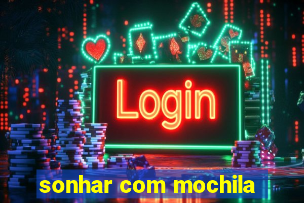 sonhar com mochila